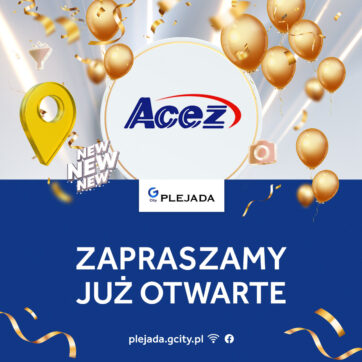 Zapraszamy do nowego sklepu w G City Plejada – Acez!
